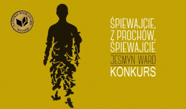Wygraj powieść "Śpiewajcie, z prochów, śpiewajcie" Jesmyn Ward
