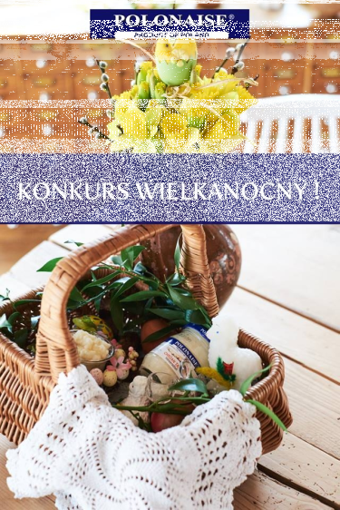Konkurs "Wielkanoc z Polonaise"