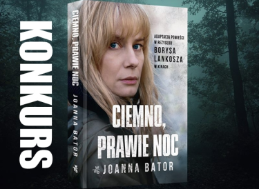 Wygraj egzemplarze "Ciemno, prawie noc" Joanny Bator