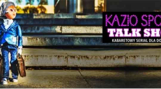 Wrocław: Wygraj bilety "KAZIO SPONGE TALK SHOW" do godz 11:00