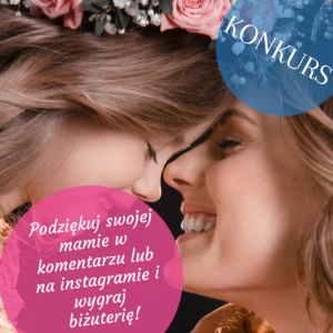 Konkurs "Podziękuj swojej mamie i wygraj srebrne kolczyki lub 1 z 10 nagród dodatkowych"