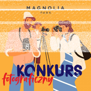 Konkurs "Fotograf- amator w magnolia park"