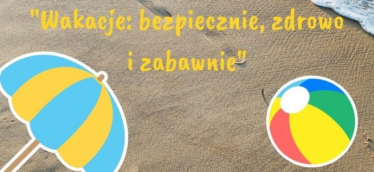 Konkurs "Wakacje: bezpiecznie, zdrowo i zabawnie"