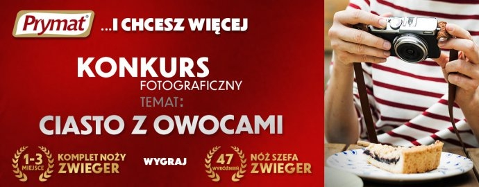 Konkurs "Prymat: I CHCESZ WIĘCEJ... CIASTO Z OWOCAMI"