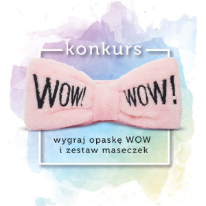 Konkurs "Pokaż swój rytuał pielęgnacji" - wygraj opaskę WOW i zestaw maseczek