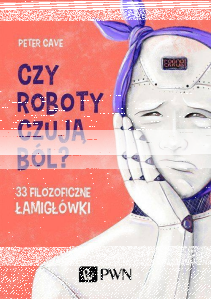 Wygraj książkę "Czy roboty czują ból?" Petera Cave'a