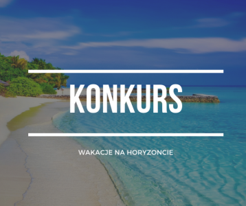 Konkurs "Wakacje na Horyzoncie" do godz. 12:00