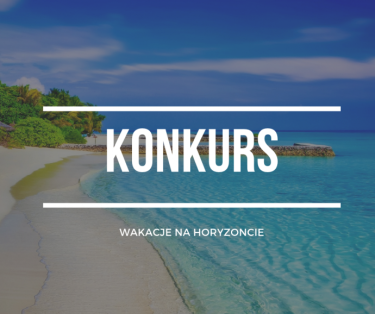 Konkurs "Wakacje na Horyzoncie" do godz. 12:00