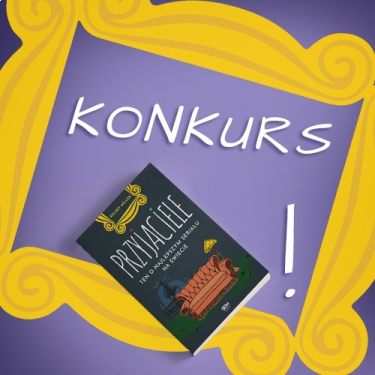 Konkurs "Przyjaciele. Ten o najlepszym serialu na świecie"