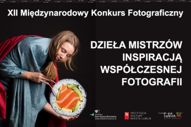 XII Międzynarodowy Konkurs Fotograficzny "Dzieła Mistrzów Inspiracją Współczesnej Fotografii"