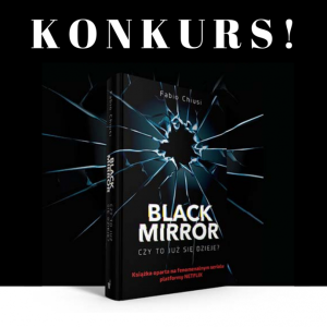 Konkurs z książką "Black Mirror. Czy to już się dzieje?"