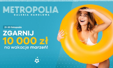 Wygraj 10 tys. zł w konkursie Galerii Metropolia Trójmiasto