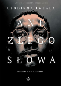 Wygraj egzemplarze powieści "Ani złego słowa" Uzodinmy Iweali