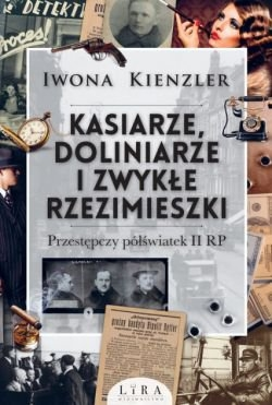 Wygraj książkę "Kasiarze, doliniarze i zwykłe rzezimieszki. Przestępczy półświatek II RP"