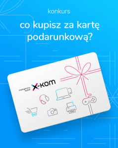Konkurs "Co kupisz za kartę podarunkową x-kom?"