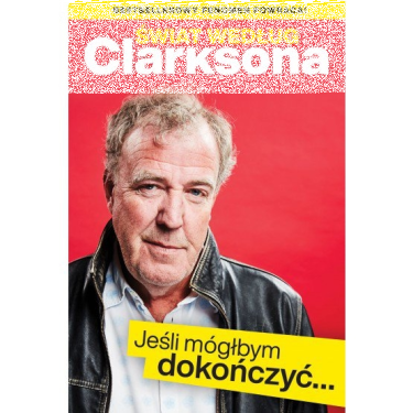 Konkurs "Świat według Clarksona. Jeśli móglbym dokończyć... - Jeremy Clarkson"