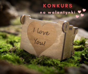 Konkurs walentynkowy "Jaki grawer chciałbyś umieścić na pudełeczku dla ukochanej osoby"