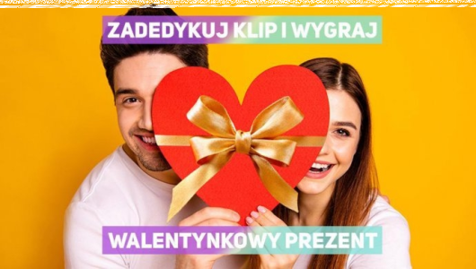 Konkurs "Zadedykuj swojej sympatii klip i zgarnij voucher na PREZENT MARZEŃ"