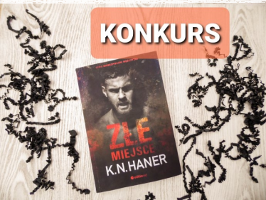 Wygraj najnowszą książkę K.N.Haner pt. "Złe miejsce"