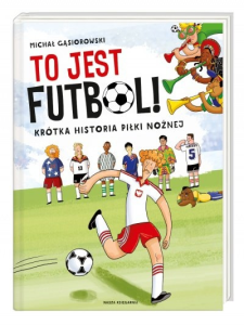 Konkurs "To jest futbol! Krótka historia piłki nożnej - Michał Gąsiorowski"