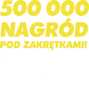 Loteria "500 000 nagród pod zakrętkami Traf kasę lub piłkę"