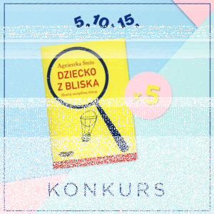 Wygraj jedną z pięciu książek "Dziecko z bliska" autorstwa Agnieszki Stein