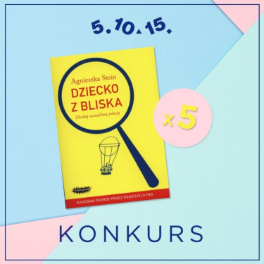 Wygraj jedną z pięciu książek "Dziecko z bliska" autorstwa Agnieszki Stein