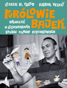 Konkurs "Królowie bajek. Opowieść o legendarnym Studiu Filmów Rysunkowych - Karol Vesely, Leszek K. Talko"