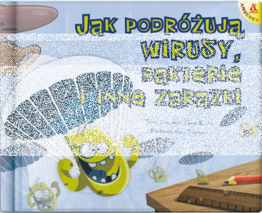 Konkurs "Jak podróżują wirusy, bakteria i inne zarazki" do godz. 10:00