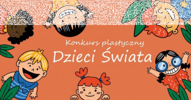 Konkurs plastyczny dla dzieci Dzieci świata