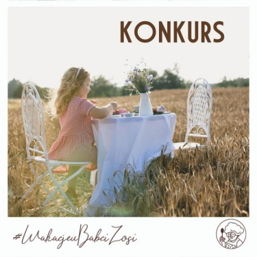 Konkurs "#WakacjeuBabciZosi" do godz. 15:00