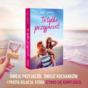 Wygraj powieść Abby Jimenez "To tylko przyjaciel"