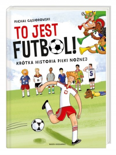 Konkurs "To jest futbol! Krótka historia piłki nożnej - Michał Gąsiorowski"