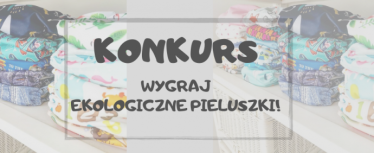 Konkurs "Pieluszki wielorazowe dla dziecka? Wygraj i sprawdź, dlaczego są dobre dla maluszka"