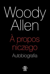 Wygraj egzemplarze autobiografii "A propos niczego" Woody'ego Allena