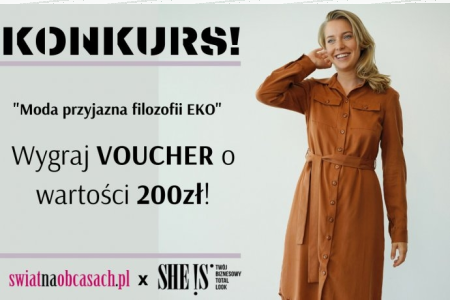 Konkurs “Moda przyjazna filozofii EKO - wygraj VOUCHER o wartości 200 zł od She is!"