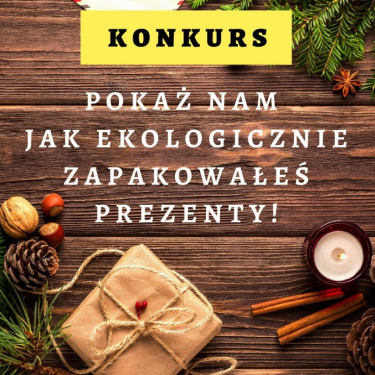 Konkurs "Pokaż nam jak ekologicznie zapakowałeś prezenty"