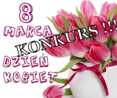 Konkurs "Dzień Kobiet 8 marca"