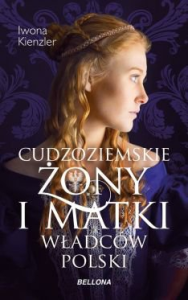 Wygraj książkę „Cudzoziemskie żony i matki władców Polski "
