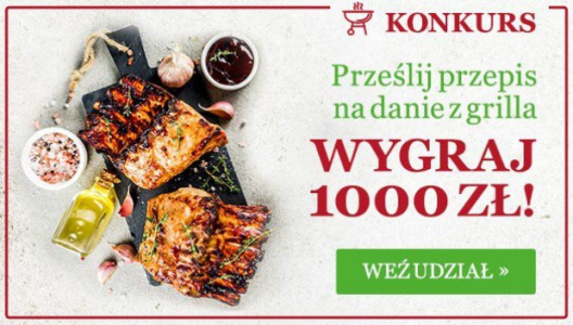 Konkurs "Przyślij przepis na grilla i wygraj 1000 zł"