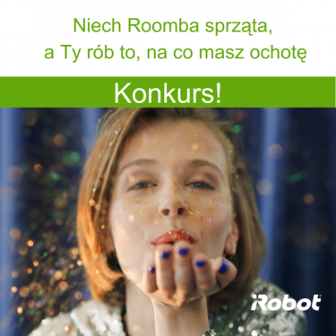 Konkurs "Niech Roomba sprząta, a Ty rób to na co masz ochotę"