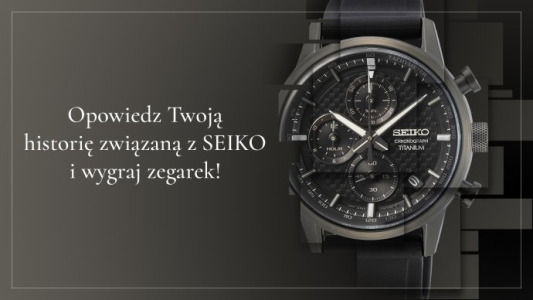 Konkurs "Opowiedz swoją historię z marką SEIKO"
