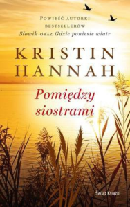 Konkurs "Pomiędzy siostrami - Kristin Hannah"