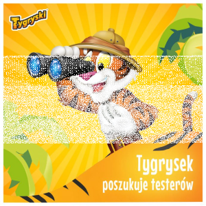 Konkurs "Tygrysek szuka testerów"