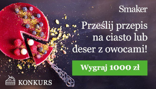 Konkurs "Prześlij przepis na ciasto z owocami i wygraj 1000 zł"