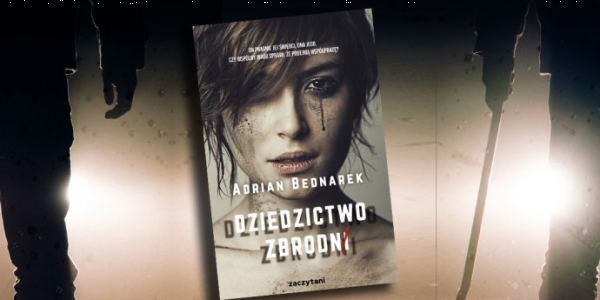 Wygraj "Dziedzictwo zbrodni" Adriana Bednarka