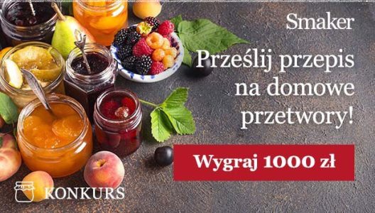 Konkurs "Podziel się przepisem na przetwory i wygraj nawet 1000zł"