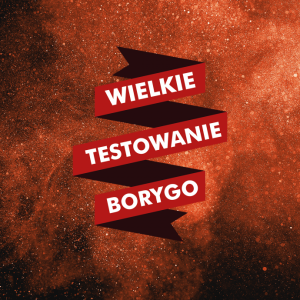 Konkurs "Wielkie testowanie Borygo – weź udział i zostań naszym ambasadorem"