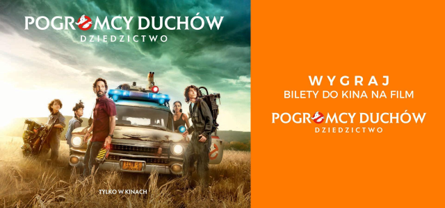 Wygraj podwójne bilety do kina na film POGROMCY DUCHÓW. DZIEDZICTWO