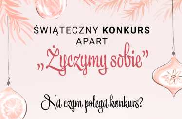 Świąteczny konkurs Apart "Życzymy sobie"